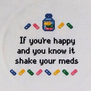 If you're Happy and You Know it Shake Your Meds /  Cross Stitch / Completed, Han